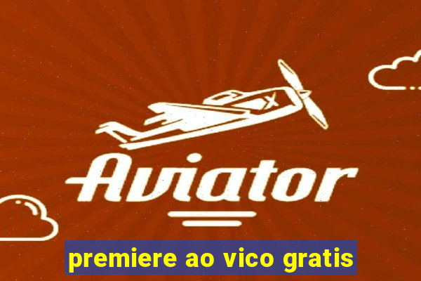 premiere ao vico gratis